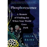 Phosphorescence: A Memoir of Finding Joy When Your World Goes Dark