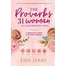 The Proverbs 31 Woman In Contemporary Times: A Practical Guide For Every Woman