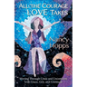 All the Courage Love Takes: Moving through Crisis and Uncertainty with Grace, Grit, and Gratitude