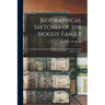 Biographical Sketches of the Moody Family: Embracing Notices of Ten Ministers and Several Laymen From 1633 to 1842 ..
