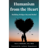 Humanism from the Heart: Building Bridges Beyond Belief