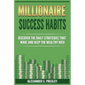 Millionaire Success Habits: Discover The Daily Strategies That Make and Keep The Wealthy Rich (Money Mindsets, Success Ideas, Prosperity Rituals)