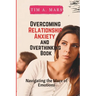 Overcoming Relationship Anxiety and Overthinking Book: Navigating the maze of Emotions