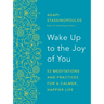 Wake Up to the Joy of You: 52 Meditations and Practices for a Calmer, Happier Life