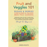 Fruit and Veggies 101 - Bushes & Berries: Container & Raised Beds Fruit Gardens - Gardening Guide On How To Grow Fruit Bushes & Berries Using Organic