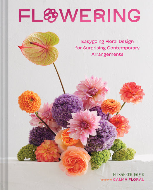 Flowering: Easygoing Floral Design for Surprising Contemporary Arrangements - Hardcover by Books by splitShops