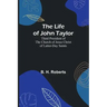 The Life of John Taylor: Third President of the Church of Jesus Christ of Latter-Day Saints