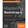Mastering Bootstrap 4 - Second Edition: Master the latest version of Bootstrap 4 to build highly customized responsive web apps