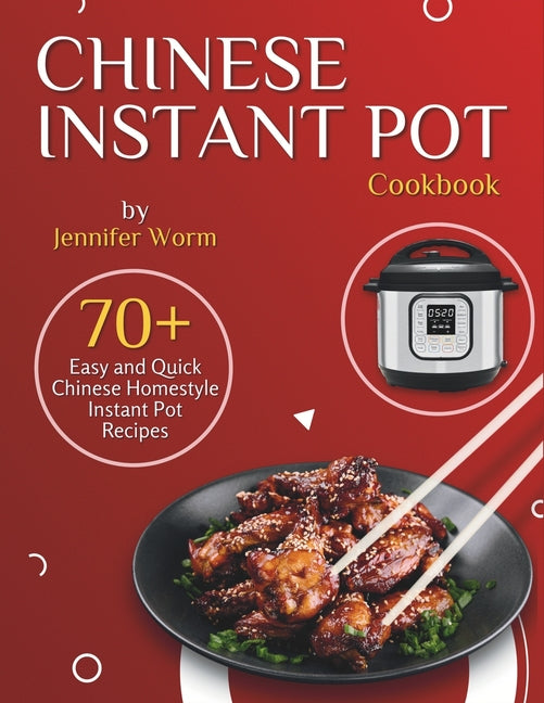 Chinese Instant Pot Cookbook: 70+ Easy and Quick Chinese Homestyle Instant Pot Recipes - Paperback by Books by splitShops