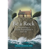 Be a Rock: Discovering a Firm Foundation for Life