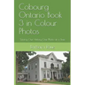 Cobourg Ontario Book 3 in Colour Photos: Saving Our History One Photo at a Time
