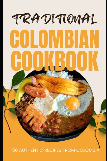 Traditional Colombian Cookbook: 50 Authentic Recipes from Colombia - Paperback by Books by splitShops