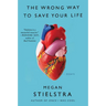 The Wrong Way to Save Your Life: Essays