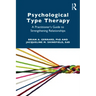 Psychological Type Therapy: A Practitioner's Guide to Strengthening Relationships