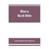 What is worth while