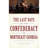 The Last Days of the Confederacy in Northeast Georgia