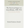The American Impact on Great Britain, 1898-1914: A Study of the United States in World History