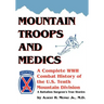 Mountain Troops and Medics: A Complete World War II Combat History of the U.S. Tenth Mountain Division - A Battle Surgeon's True Stories