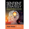 Sentient Strategy: How to Create Market-Dominating Strategies in Turbulent Economies