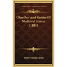 Churches And Castles Of Medieval France (1895)