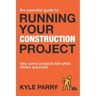 The Essential Guide To Running Your Construction Project: Why Some Projects Fail While Others Succeed