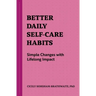 Better Daily Self-Care Habits: Simple Changes with Lifelong Impact