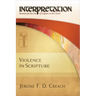 Violence in Scripture: Interpretation: Resources for the Use of Scripture in the Church