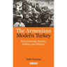 The Armenians in Modern Turkey: Post-Genocide Society, Politics and History