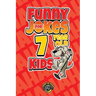 Funny Jokes for 7 Year Old Kids: 100+ Crazy Jokes That Will Make You Laugh Out Loud!