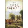 A Narrative of South Scituate Norwell 1849-1963: Remembering Its Past and the World Around It