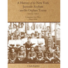 A History of the New York Juvenile Asylum and Its Orphan Trains: Volume Three: Companies Sent West (1869-1879)