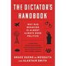 The Dictator's Handbook: Why Bad Behavior Is Almost Always Good Politics