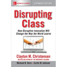 Disrupting Class, Expanded Edition: How Disruptive Innovation Will Change the Way the World Learns
