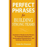 Perfect Phrases for Building Strong Teams: Hundreds of Ready-To-Use Phrases for Fostering Collaboration, Encouraging Communication, and Growing a Winn