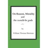 On Reason, Morality and the would-be gods
