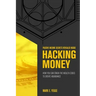 Hacking Money: How You Can Crack The Wealth Codes To Create Abundance