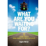 What Are YOU Waiting For?: 11 Action Steps to Giving Yourself the Green Light in Life!