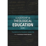 Leadership in Theological Education, Volume 1: Foundations for Academic Leadership