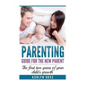 Parenting: A guide for new parent: The first two years of your child's growth