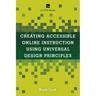 Creating Accessible Online Instruction Using Universal Design Principles: A LITA Guide