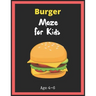 Burger Maze For Kids Age 4-6: Maze Activity Book for Kids. Great for Developing Problem Solving Skills, Spatial Awareness, and Critical Thinking Ski