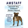 Amstaff. Amstaff Dog Complete Owners Manual. Amstaff book for care, costs, feeding, grooming, health and training.