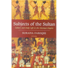 Subjects of the Sultan Culture and Daily Life in the Ottoman Empire