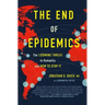 The End of Epidemics: The Looming Threat to Humanity and How to Stop It