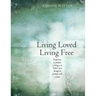 Living Loved, Living Free: Experience the freedom of living in the Father's love, through the finished work of Jesus