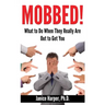 Mobbed!: What to Do When They Really Are Out to Get You