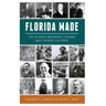 Florida Made: The 25 Most Important Figures Who Shaped the State
