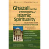 Ghazali on the Principles of Islamic Sprituality: Selections from the Forty Foundations of Religion--Annotated & Explained