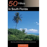 Explorer's Guide 50 Hikes in South Florida: Walks, Hikes, and Backpacking Trips in the Southern Florida Peninsula