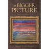 A Bigger Picture: Memoir of a Military Artist